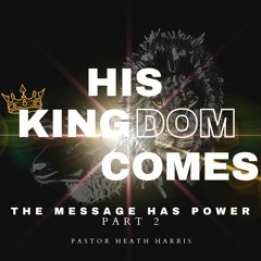The Message Has Power (His Kingdom Comes)
