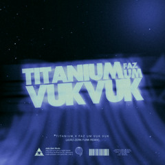 Titanium X Faz Um Vuk Vuk (João Zerk Funk Remix)