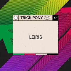 Trickpony Podcast .004 ～ Leiris