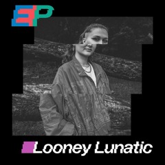 Looney Lunatic @ Echobox Radio // Echobox Presents #35 // 21-6-2024