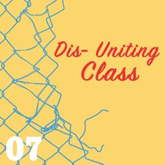 #7: DIS-UNITING CLASS (Ch. 11-14)