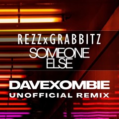 FREE DOWNLOAD: Rezz x Grabbitz - Someone Else (Dave Xombie Unofficial Remix)