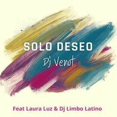 " Solo Deseo " Dj Venot feat Laura Luz & Dj Limbo Latino