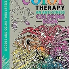 Get [KINDLE PDF EBOOK EPUB] Color Therapy: An Anti-Stress Coloring Book by Cindy Wilde,Laura-Kate Ch