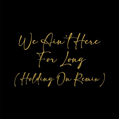 Nathan Dawe - We Ain't Here For Long (Holding On Remix)