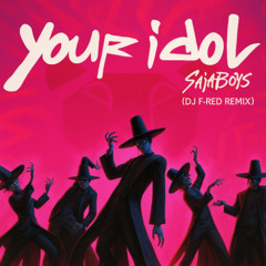 Your Idol - Saja Boys (DJ F-RED REMIX)