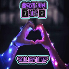 Section 18 - All My Life ### RELEASED 13th DECEMBER BOUNCE HEAVEN DIGITAL ###