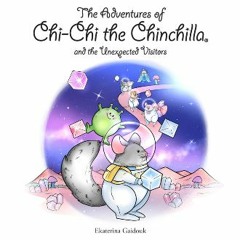 READ [PDF] ✨ The Adventures of Chi-Chi the Chinchilla and the Unexpected Visitors Full Pdf