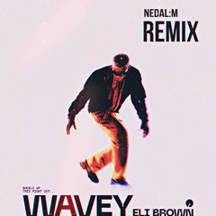 Eli Brown - Wavey (NEDAL:M Remix)