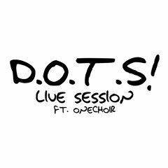 d.o.t.s live session