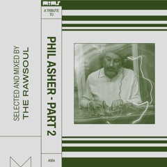 Tribute to PHIL ASHER — Part 2 (Selected & Mixed by The Rawsoul)