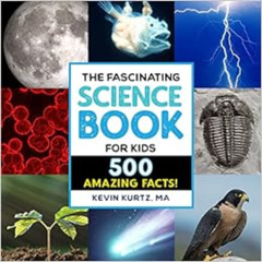 Access EBOOK 📌 The Fascinating Science Book for Kids: 500 Amazing Facts! (Fascinatin