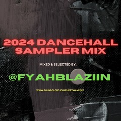 2024 DANCEHALL SAMPLER MIX @FYAHBLAZIIN
