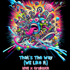 H!VE x Grobisick - That's The Way (We Like It)