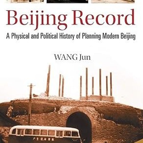 ✔PDF/✔READ Beijing Record: A Physical and Political History of Planning Modern Beijing