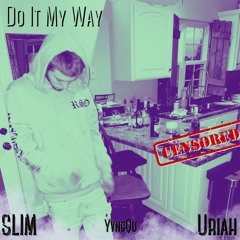 DO IT MY WAY- (Ft. Yvng Qu & URIAH)