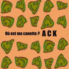 ACK - Où est ma canette ?