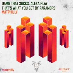 matphilly - damn that sucks, alexa play that's what you get by paramore