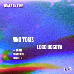 Premiere: Nino Tores- Loco Bogota (Saqib Remix) [Beats on Time]
