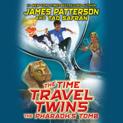 The Time Travel Twins: The Pharaoh's Tomb By James Patterson & Tad Safran, Read By Diedrich Bader