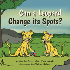 DOWNLOAD KINDLE 💗 Can a Leopard Change its Spots? by  Kristi Ann Pawlowski &  Chloe