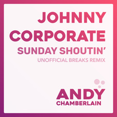 FREE DOWNLOAD: Johnny Corporate - Sunday Shoutin' (Unofficial Breaks Remix)