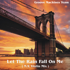 LET THE RAIN FALL ON ME ( N.Y. Violin Mix )