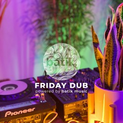 Batik Friday Dub