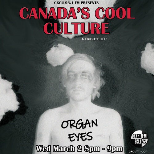 Canada's Cool Culture - Organ Eyes (March - 2 - 8pm)