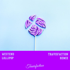 Westend - Lollipop (Travisfaction Remix)
