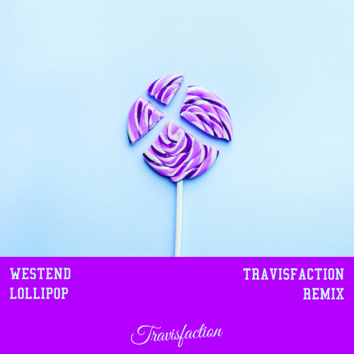 🍭 Westend - Lollipop (Travisfaction Remix) 🍭