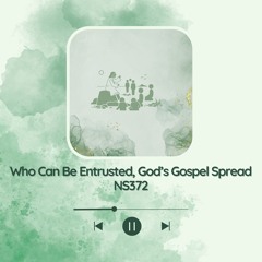 Who Can Be Entrusted, God's Gospel Spread