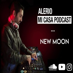Alerio Mi Casa Podcast Series - New Moon