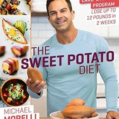 VIEW EPUB KINDLE PDF EBOOK The Sweet Potato Diet: The Super Carb-Cycling Program to Lose Up to 12 Po