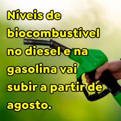 Níveis de biocombustível no diesel e na gasolina vai subir a partir de agosto.