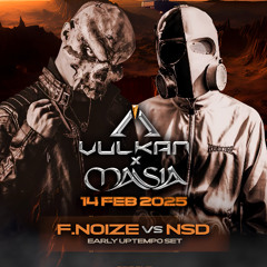 F.NOIZE vs NSD @ Vulkan x Masia 14 FEB 2025