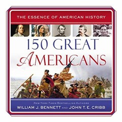 [FREE] EPUB ✏️ 150 Great Americans: Essence of American History by  William J. Bennet