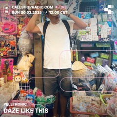 Daze Like This #24 w/ Peletronic 30.03.25