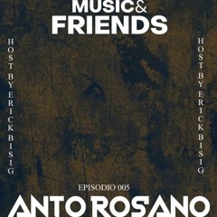 Music and Friends  - Episodio 005 - Anto Rosano - Host by Erick Bisig
