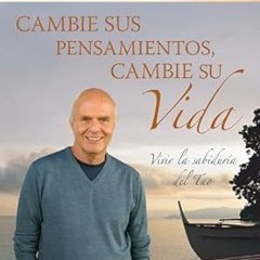 ^Re@d~ Pdf^ Cambie Sus Pensamientos, Cambie Su Vida: Vivir la sabiduria del Tao (Spanish Editio