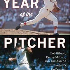 VIEW KINDLE 💜 Year of the Pitcher: Bob Gibson, Denny McLain, and the End of Baseball