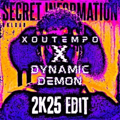 Unload - Secret Information (XOUTEMPO & DYNAMIC DEMON EDIT) [2K25 Edit]