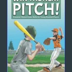 {READ/DOWNLOAD} 💖 Win The Next Pitch!: Essential Mental Game Skills for Young Baseball Players (Sp