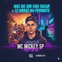 Nas do Job Vou Tacar x 12 Horas Na Pernoite(MP3_160K).mp3