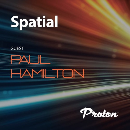 Spatial 020 May 2023 Guest mix Paul Hamilton Proton Radio