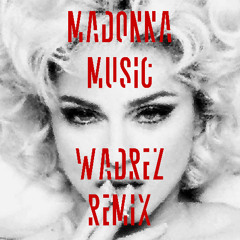Madonna - Music (WADREZ Remix)