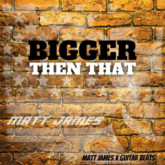 Bigger Then That (Prod.Guitar Beats)*soundcloud only*
