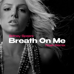 Britney Spears - Breath On Me (Noah Remix)