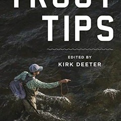[GET] EPUB KINDLE PDF EBOOK Trout Tips: More than 250 fly-fishing tips from the membe