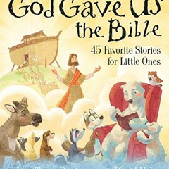 ACCESS EPUB 📩 God Gave Us the Bible: Forty-Five Favorite Stories for Little Ones by